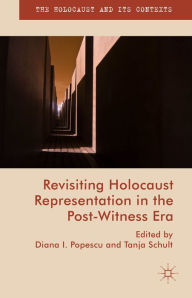 Title: Revisiting Holocaust Representation in the Post-Witness Era, Author: Tanja Schult