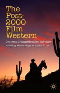 Title: The Post-2000 Film Western: Contexts, Transnationality, Hybridity, Author: M. Paryz