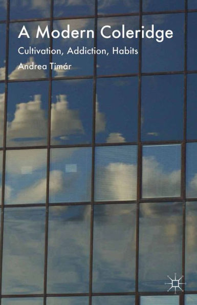 A Modern Coleridge: Cultivation, Addiction, Habits