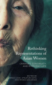 Title: Rethinking Representations of Asian Women: Changes, Continuity, and Everyday Life, Author: Noriko Ijichi