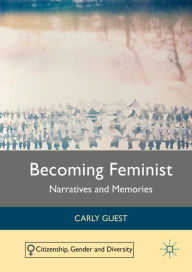 Title: Becoming Feminist: Narratives and Memories, Author: Carly Guest