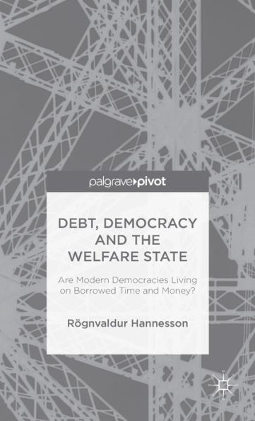 Debt, Democracy and the Welfare State: Are Modern Democracies Living on Borrowed Time Money?