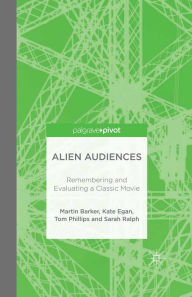 Title: Alien Audiences: Remembering and Evaluating a Classic Movie, Author: M. Barker