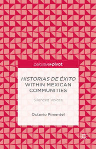 Title: Historias de Éxito within Mexican Communities: Silenced Voices, Author: O. Pimentel