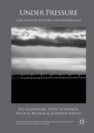 Title: Under Pressure: Coal Industry Rhetoric and Neoliberalism, Author: Jen Schneider