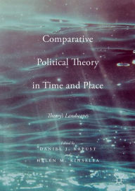 Title: Comparative Political Theory in Time and Place: Theory's Landscapes, Author: Daniel J. Kapust