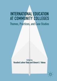 Title: International Education at Community Colleges: Themes, Practices, and Case Studies, Author: Rosalind Latiner Raby