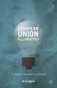 Title: The European Union Illuminated: Its Nature, Importance and Future, Author: A. El-Agraa