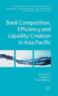 Bank Competition, Efficiency and Liquidity Creation in Asia Pacific