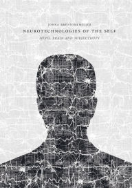 Title: Neurotechnologies of the Self: Mind, Brain and Subjectivity, Author: Jonna Brenninkmeijer