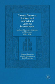 Title: Chinese Overseas Students and Intercultural Learning Environments: Academic Adjustment, Adaptation and Experience, Author: Jiani Zhu