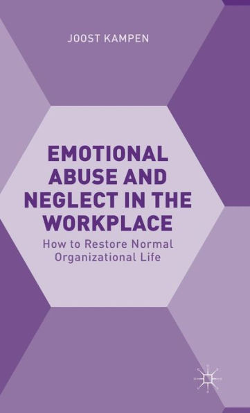 Emotional Abuse and Neglect the Workplace: How to Restore Normal Organizational Life