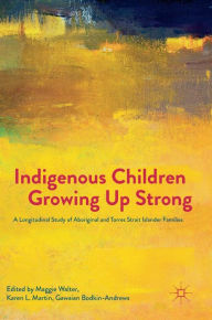 Title: Indigenous Children Growing Up Strong: A Longitudinal Study of Aboriginal and Torres Strait Islander Families, Author: Maggie Walter