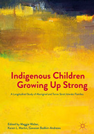 Title: Indigenous Children Growing Up Strong: A Longitudinal Study of Aboriginal and Torres Strait Islander Families, Author: Maggie Walter