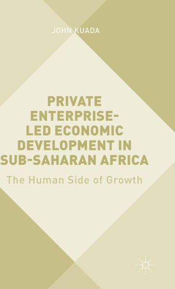 Private Enterprise-Led Economic Development Sub-Saharan Africa: The Human Side of Growth