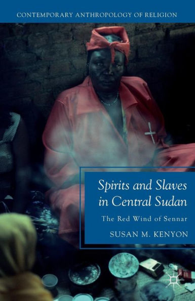 Spirits and Slaves Central Sudan: The Red Wind of Sennar