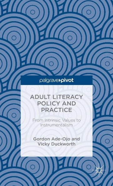 Adult Literacy Policy and Practice: From Intrinsic Values to Instrumentalism