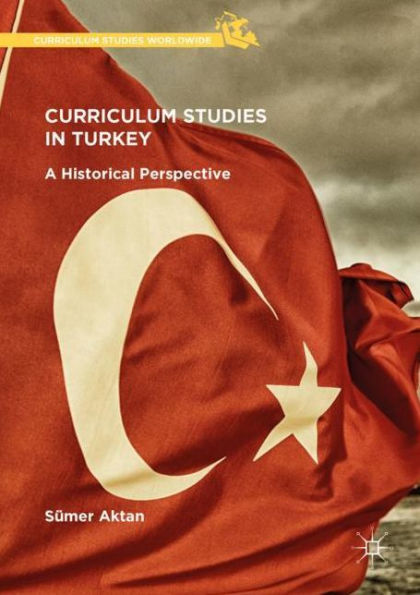 Curriculum Studies Turkey: A Historical Perspective