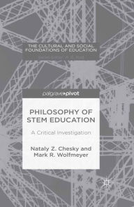 Title: Philosophy of STEM Education: A Critical Investigation, Author: Nataly Z. Chesky