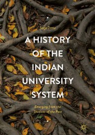 Title: A History of the Indian University System: Emerging from the Shadows of the Past, Author: Surja Datta