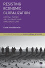 Resisting Economic Globalization: Critical Theory and International Investment Law