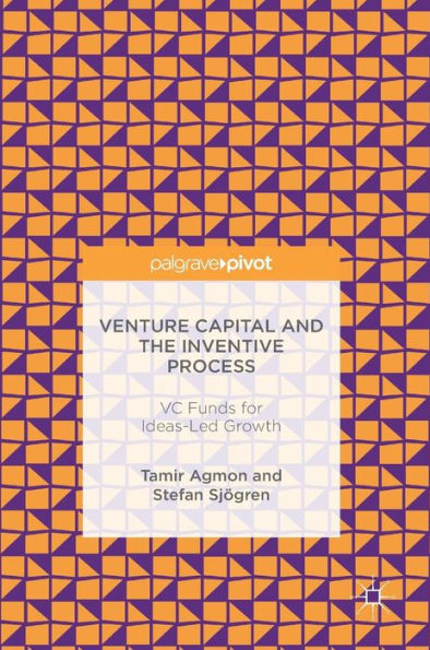 Venture Capital and the Inventive Process: VC Funds for Ideas-Led Growth