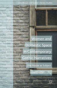 Title: Women and Domestic Space in Contemporary Gothic Narratives: The House as Subject, Author: A. Soon
