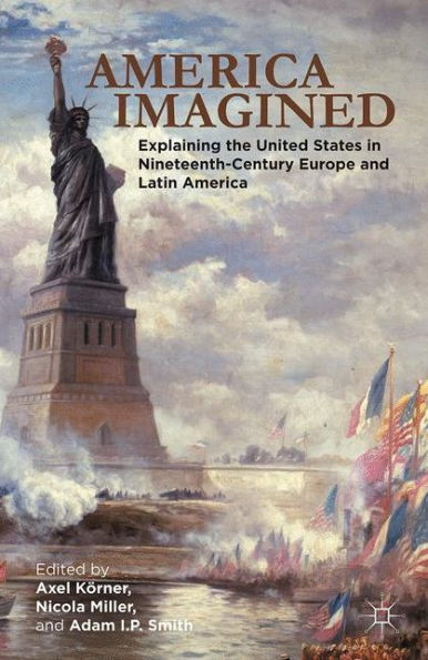 America Imagined: Explaining the United States Nineteenth-Century Europe and Latin