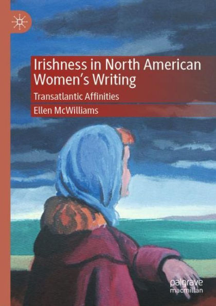 Irishness North American Women's Writing: Transatlantic Affinities