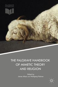 Title: The Palgrave Handbook of Mimetic Theory and Religion, Author: James Alison