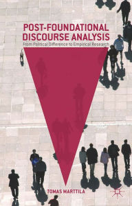 Title: Post-Foundational Discourse Analysis: From Political Difference to Empirical Research, Author: Tomas Marttila