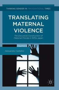 Title: Translating Maternal Violence: The Discursive Construction of Maternal Filicide in 1970s Japan, Author: Alessandro Castellini