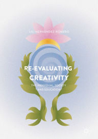 Title: Re-evaluating Creativity: The Individual, Society and Education, Author: Lili Hernández-Romero