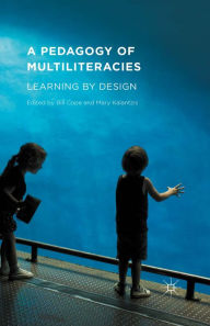 Title: A Pedagogy of Multiliteracies: Learning by Design, Author: Bill Cope