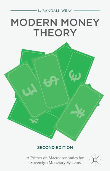 Modern Money Theory: A Primer on Macroeconomics for Sovereign Monetary Systems / Edition 2
