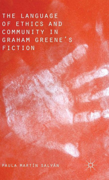 The Language of Ethics and Community Graham Greene's Fiction