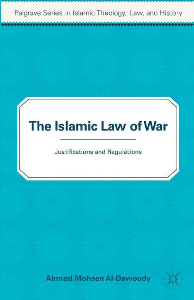 The Islamic Law of War: Justifications and Regulations