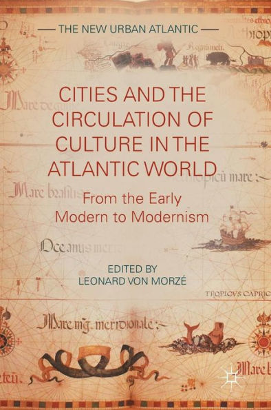 Cities and the Circulation of Culture Atlantic World: From Early Modern to Modernism