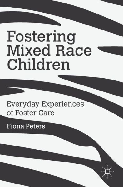 Fostering Mixed Race Children: Everyday Experiences of Foster Care