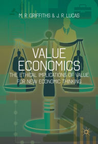 Title: Value Economics: The Ethical Implications of Value for New Economic Thinking, Author: M. R. Griffiths