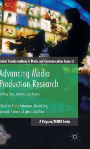 Title: Advancing Media Production Research: Shifting Sites, Methods, and Politics, Author: Chris Paterson