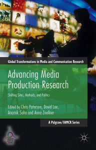 Title: Advancing Media Production Research: Shifting Sites, Methods, and Politics, Author: Chris Paterson