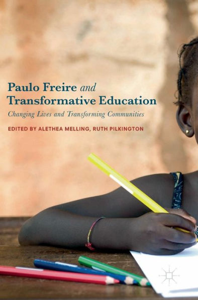 Paulo Freire and Transformative Education: Changing Lives Transforming Communities