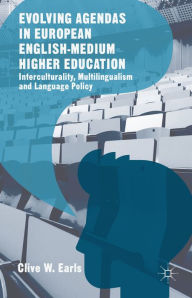 Title: Evolving Agendas in European English-Medium Higher Education: Interculturality, Multilingualism and Language Policy, Author: Clive W. Earls