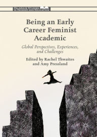 Title: Being an Early Career Feminist Academic: Global Perspectives, Experiences and Challenges, Author: Rachel Thwaites