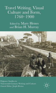 Title: Travel Writing, Visual Culture, and Form, 1760-1900, Author: Brian H. Murray