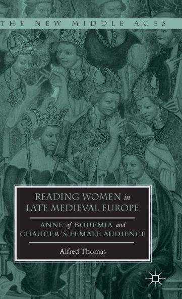 Reading Women in Late Medieval Europe: Anne of Bohemia and Chaucer's Female Audience
