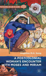 Title: A Postcolonial Woman's Encounter with Moses and Miriam, Author: Angeline M.G. Song