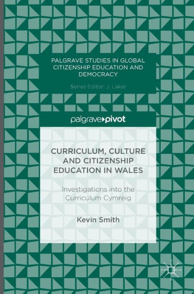 Curriculum, Culture and Citizenship Education Wales: Investigations into the Curriculum Cymreig