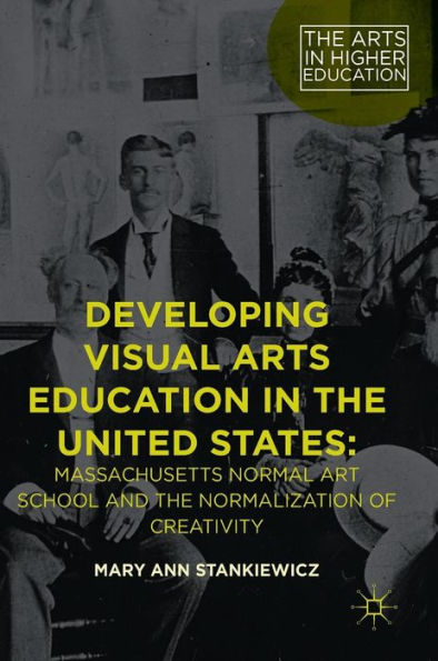 Developing Visual Arts Education the United States: Massachusetts Normal Art School and Normalization of Creativity